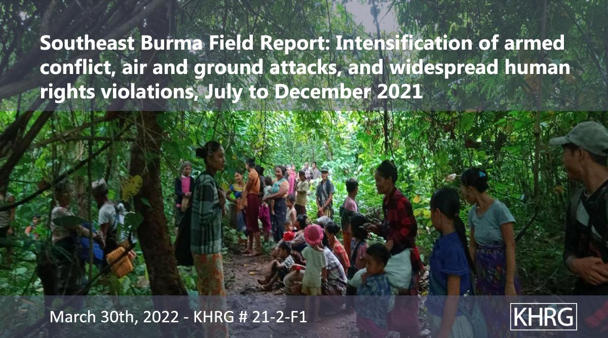 Southeast Burma Field Report Intensification of armed conflict, air and ground attacks, and widespread human rights violations, July to December 2021 Karen Human Rights Group pic image